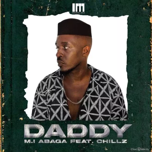 MI Abaga – Daddy ft Chillz mp3 download