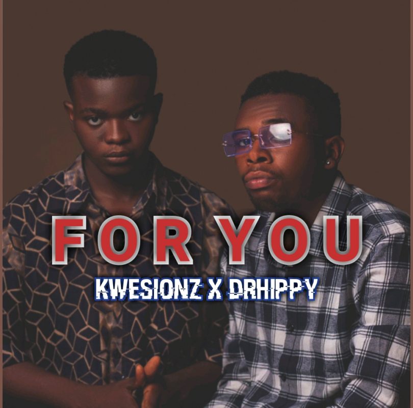 Kwesionz – For You ft Drhippy mp3 download