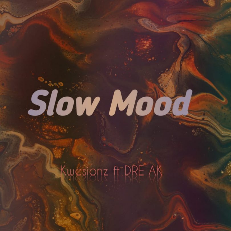 Kwesionz ft Dre AK – SLOMO (Slow Mood)
